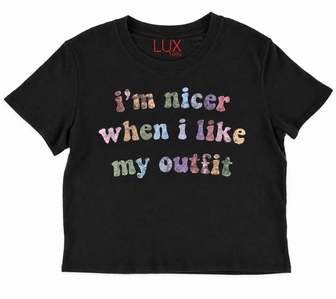 Lux T-Shirt I’m Nicer When I Like My Outfit